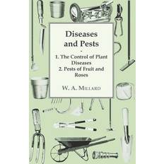 Diseases and Pests 1. The Control of Plant Diseases 2. Pests of Fruit and Roses W. A. Millard 9781446523520 (Hæftet)