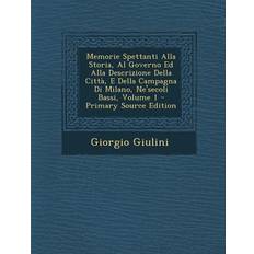 Memorie Spettanti Alla Storia, Al Governo Ed Alla Descrizione Della Citta, E Della Campagna Di Milano, Ne'secoli Bassi, Volume 1 Primary Source Edit Giorgio Giulini 9781287612582 (Hæftet)