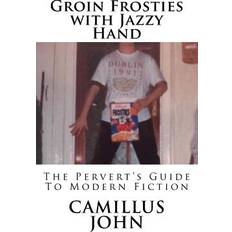 Groin Frosties with Jazzy Hand Camillus John 9781725620995