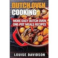 Dutch Oven Cooking: More Easy Dutch Oven One-Pot Meal Recipes (Dutch Oven Cookbook) Paperback (Paperback)