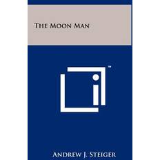 The Moon Man Andrew J Steiger 9781258074326