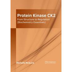 Protein Kinase Ck2: From Structure to Regulation Biochemistry Essentials Michelle Mcguire 9781647403867