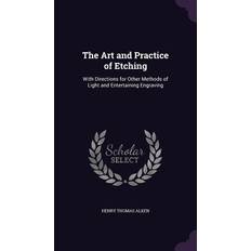 The Art and Practice of Etching Henry Thomas Alken 9781356868445 (Indbundet)