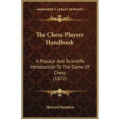 The Chess-Players Handbook Howard Staunton 9781167024856