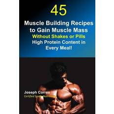 45 Muscle Building Recipes to Gain Muscle Mass Without Shakes or Pills 9781502376299 (Hæftet)