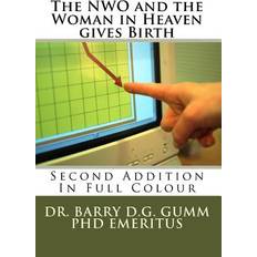 The NWO and the Woman in Heaven gives Birth Barry D G Gumm 9781545374627