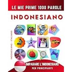 Imparare l’Indonesiano per Principianti, Le Mie Prime 1000 Parole: Libro Bilingue Indonesiano Italiano per Bambini e Adulti (Geheftet)