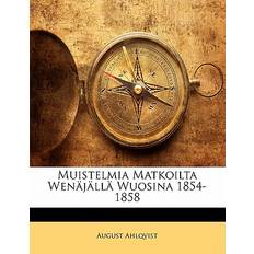 MUI Bøger Muistelmia Matkoilta Wenäjällä Wuosina 1854-1858 August Ahlqvist 9781141644728 (Hæftet)