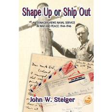 Shape Up or Ship Out: A Teenager Views Naval Service in War and Peace: 1944-1946 (Häftad)