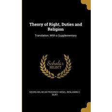 Theory of Right, Duties and Religion: Translation, With a Supplementary Benjamin C. Bur Wilhelm Friedrich Hegel 9780353920804