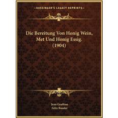 Die Bereitung Von Honig Wein Met Und Honig Essig (Paperback) (Paperback)