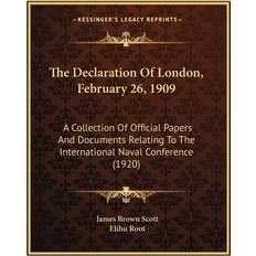 The Declaration Of London, February 26, 1909 James Brown Scott 9781165104628