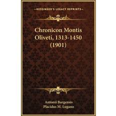 Chronicon Montis Oliveti, 1313-1450 1901 Antonii Bargensis 9781165383160