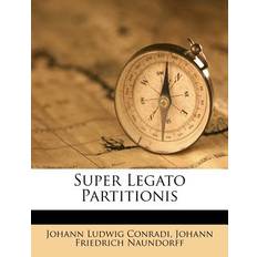 Super Legato Partitionis Johann Ludwig Conradi 9781248877814