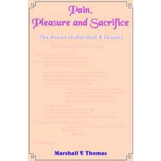 Pain, Pleasure and Sacrifice Marshall V. Thomas 9781418486648