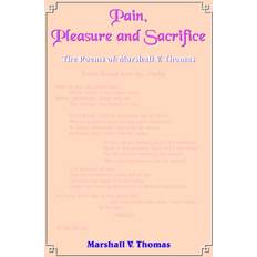 Pain Pleasure and Sacrifice: The Poems of: Marshall V. Thomas (Paperback)