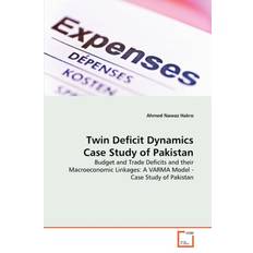 Twin Deficit Dynamics Case Study of Pakistan Ahmed Nawaz Hakro 9783639301793