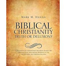 Biblical Christianity: Truth or Delusion (Copertina flessibile)