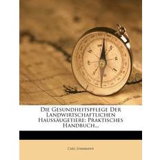 Die Gesundheitspflege Der Landwirtschaftlichen Haussäugetiere Carl Dammann 9781248279328 (Hæftet)