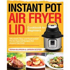 Instant Pot Air Fryer Lid Cookbook for Beginners Jarson Scoter 9781657851030