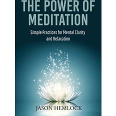 The Power of Meditation: Simple Practices for Mental Clarity and Relaxation (Häftad)