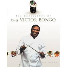 The Excellence of Chef Victor Bongo Victor Bongo 9781441500960 (Indbundet)