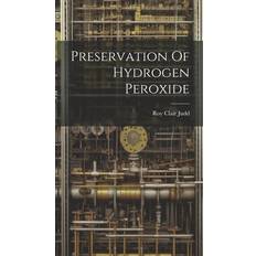 Preservation Of Hydrogen Peroxide Roy Clair Judd 9781019537183 (Hæftet, 2019)