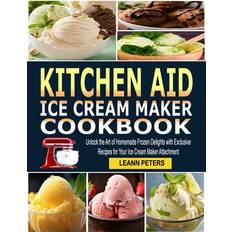 Kitchen Aid Ice Cream Maker Cookbook Leann Peters 9798880413201 (2019)