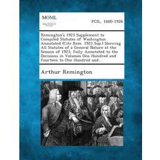 Remington's 1923 Supplement to Compiled Statutes of Washington Annotated Cite Rem. 1923 Sup. Showing All Statutes of a General Nature at the Session of 1923, Fully Annotated to the Decisions in Volumes One Hundred and Fourteen to One Hundred And. Arthur Remington 9781289328498 (Hæftet)