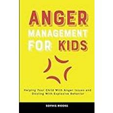 Anger Management for Kids: Helping Your Child With Anger Issues and Dealing With Explosive Behavior (Häftad)