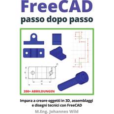 FreeCAD passo dopo passo: Impara a creare oggetti in 3D, assemblaggi e disegni tecnici con FreeCAD FreeCAD CAD per principianti e utenti avanzati, Band 1 (Geheftet, 2019)