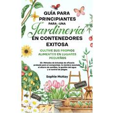 Guía Para Principiantes Para Una Jardinería en Contenedores Exitosa: Más de 25 métodos de bricolaje de eficacia probada para el compost, la siembra la gestión del agua y el control de plagas (Häftad)