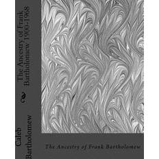 The Ancestry of Frank Bartholomew 1900-1968 Caleb Bartholomew 9781535301879