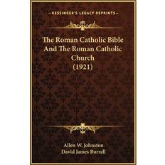 Catholic bible The Roman Catholic Bible And The Roman Catholic Church 1921 Allen W Johnston 9781167190551 (Hæftet)