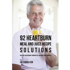 92 Heartburn Meal and Juice Recipe Solutions Joe 9781635316902