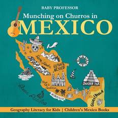 Munching on Churros in Mexico Geography Literacy for Kids Children's Mexico Books Baby Professor 9781541915930