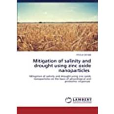 Mitigation of salinity and drought using zinc oxide nanoparticles: Mitigation of salinity and drought using zinc oxide nanoparticles on the basis of physiological and proteomic responses