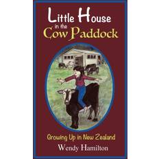 Little House in the Cow Paddock Wendy Hamilton 9781925888614