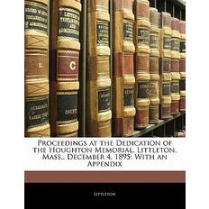 Proceedings at the Dedication of the Houghton Memorial, Littleton, Mass. December 4, 1895 9781141132904 (Hæftet)