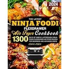 The Latest Ninja Foodi FlexDrawer Air Fryer Cookbook: 1300 Days of Simple & Affordable Ninja Foodi FlexDrawer Air Fryer Recipes for Beginners and Advanced Users Pocketbok