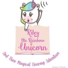 Riley The Rainbow Unicorn And Their Magical Hearing Adventure Meghan O'Brien 9798563381049