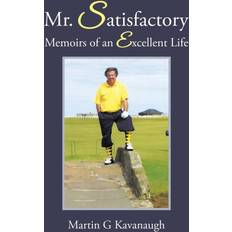 Mr. Satisfactory Martin G Kavanaugh 9781504901109