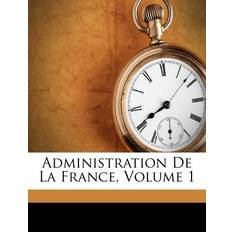 Administration De La France, Volume 1 9781179684512 (Hæftet)