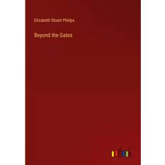 Beyond the Gates Elizabeth Stuart Phelps 9783385306301 (Indbundet)