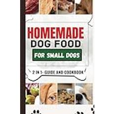 Homemade Dog Food Cookbook For Small Dogs: A Comprehensive Guide and Meal Plan for a Healthier Dog Life (2019)