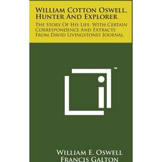 William Cotton Oswell, Hunter and Explorer William E Oswell 9781498197694