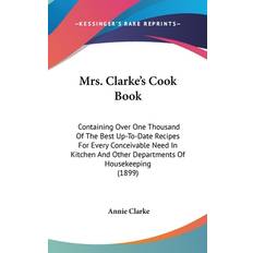 Mrs. Clarke's Cook Book Annie Clarke 9781437207699 (Indbundet)