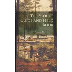The Scout s Guide And Field Book