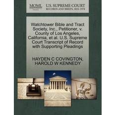 Watchtower Bible and Tract Society, Inc. Petitioner, V. County of Los Angeles, California, Et Al. U.S. Supreme Court Transcript of Record with Supporting Pleadings Hayden C Covington 9781270379621