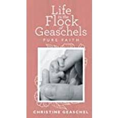 Bücher Life in the Flock of Geaschels Pure Faith by Christine Geaschel